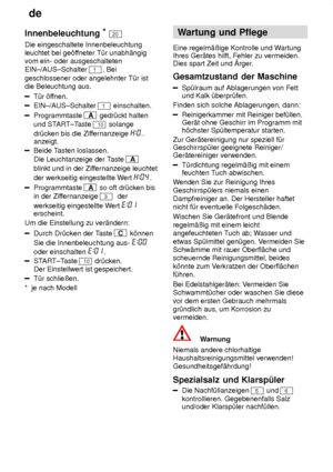 Page 20de
20
Innenbeleuchtung
*
20
Die eingeschaltete Innenbeleuchtung leuchtet bei ge’f fneter T˜r unabh‚ngig
vom ein- oder ausgeschalteten EIN±/AUS±Schalter 
1. Bei
geschlossener oder angelehnter T˜r ist die Beleuchtung aus.
T˜r ’f fnen.
EIN±/AUS±Schalter 1 einschalten.
Programmtaste A gedr˜ckt halten
und ST ART±Taste 
10 solange
dr˜cken bis die Zif fernanzeige 
anzeigt.
Beide Tasten loslassen.
Die Leuchtanzeige der T aste 
A
blinkt und in der Zif fernanzeige leuchtet
der werkseitig eingestellte W ert 
....