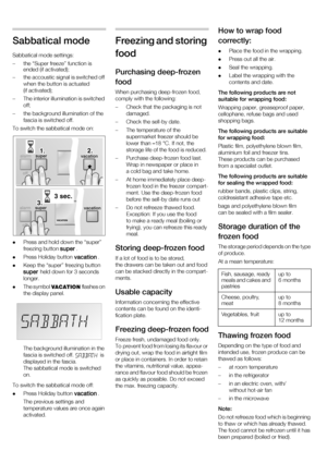 Page 1212
Sabbatical mode 
Sabbatical mode settings: 
– the “Super freeze” function is ended (if activated);
– the accoustic signal is switched off  when the button is actuated  
(if activated);
– The interior illumination is switched  off;
– the background illumination of the  fascia is switched off.
To switch the sabbatical mode on:  Press and hold down the “super”  
freezing button  .
 Press Holiday button  .
 Keep the “super” freezing button  
 held down for 3 seconds 
longer.
 The symbol   flashes on 
the...