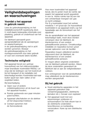 Page 76nl 
76
nl In houdnl
Ge bru
ik s
aa nwijzin g
Veiligheidsbepalingen  
en waarschuwingen 
Voordat u het apparaat  
in gebruik neemt
Lees de gebruiksaanwijzing en het  
installatievoorschrift nauwkeurig door. 
U vindt daarin belangrijke informatie over  
plaatsing, gebruik en onderhoud van het  
apparaat. 
De fabrikant aanvaardt geen  
aansprakelijkheid als de aanwijzingen  
en waarschuwingen 
in de gebruiksaanwijzing niet in acht  
worden genomen. Bewaar  
de gebruiksaanwijzing en het 
montagevoorschrift...