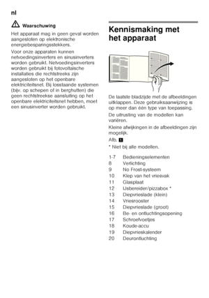 Page 80nl 
80
ã=
Waarschuwing
Het apparaat mag in geen geval worden  
aangesloten op elektronische 
energiebesparingsstekkers. 
Voor onze apparaten kunnen  
netvoedingsinverters en sinusinverters 
worden gebruikt. Netvoedingsinverters  
worden gebruikt bij fotovoltaïsche  
installaties die rechtstreeks zijn 
aangesloten op het openbare  
elektriciteitsnet. Bij losstaande systemen  
(bijv. op schepen of in berghutten) die  
geen rechtstreekse aansluiting op het 
openbare elektriciteitsnet hebben, moet 
een...