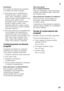 Page 67it
67
Avvertenza 
Non mettere gli alimenti da congelare  
in contatto con quelli congelati.
■Sono idonei per il congelamento:  
Prodotti da forno, pesce e frutti di  
mare, carne, selvaggina, pollame,  
verdura, frutta, erbe aromatiche, uova  
senza guscio, latticini, come 
formaggio, burro e ricotta, pietanze 
pronte e residui vivande, come 
minestre, piatti unici, carne e pesce  
cotti a fuoco lento, vivande di patate,  
sformati e dolciumi.
■Non sono idonei per il congelamento:  
Tipi di ortaggi, che...