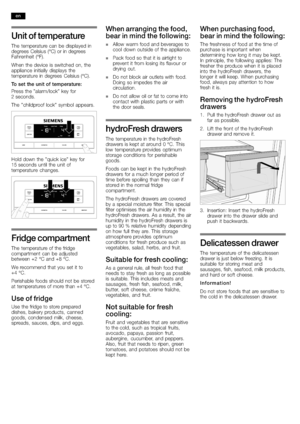 Page 1414
Unit of temperature
The temperature can be displayed in
degrees Celsius (°C) or in degrees
Fahrenheit (°F).
When the device is switched on, the
appliance initially displays the
temperature in degrees Celsius(°C).
To set the unit
 of temperature:
Press the "alarm/lock" key for
2seconds.
The "childproof lock" symbol appears.
Hold down the "quick ice" key for
15seconds until the unit of
temperature changes.
Fridge compartment
The temperature of the fridge
compartment can be...