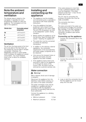 Page 55
Note the ambient
temperature and
ventilation
The climate class is stated on the
nameplate. It specifies the room
temperatures suitable for using the
appliance. The nameplate is on the
right of the appliance.
Climate class
Permissible ambient
temperature
SN+10 °C to 32 °C
N+16 °C to 32 °C
ST+16 °C to 38 °C
T+16 °C to 43 °C
Ventilation
The air from the base panel at the front
and cover plate at the rear heats up.
The heated air must be able to escape
unimpeded. Otherwise, the
refrigerating unit has to...