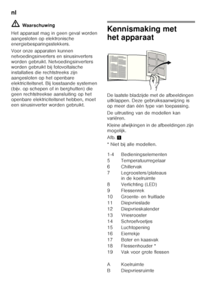 Page 78nl 
78
ã=
Waarschuwing
Het apparaat mag in geen geval worden  
aangesloten op elektronische 
energiebesparingsstekkers. 
Voor onze apparaten kunnen  
netvoedingsinverters en sinusinverters 
worden gebruikt. Netvoedingsinverters  
worden gebruikt bij fotovoltaïsche  
installaties die rechtstreeks zijn 
aangesloten op het openbare 
elektriciteitsnet. Bij losstaande systemen 
(bijv. op schepen of in berghutten) die 
geen rechtstreekse aansluiting op het  
openbare elektriciteitsnet hebben, moet  
een...