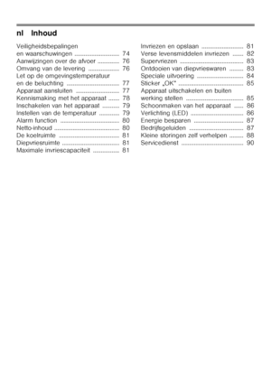 Page 4nl Inhoud 
Veiligheidsbepalingen 
en waarschuwingen ............................. 74
Aanwijzingen over de afvoer .............. 76
Omvang van de levering .................... 76 
Let op de omgevingstemperatuur 
en de beluchting .................................. 77
Apparaat aansluiten ............................ 77
Kennismaking met het apparaat ....... 78
Inschakelen van het apparaat ........... 79
Instellen van de temperatuur ............. 79 
Alarm function ...................................... 80...