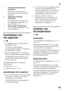 Page 69nl
69
Inschakelen van  
het apparaat 
Afb. 2
1. Het apparaat met de toets Aan/Uit  inschakelen, afb. 1.  
Er klinkt een alarmsignaal,  
de temperatuurindicatie 4 knippert en  
de alarmtoets 5 brandt.
2. Door de alarmtoets 5 in te drukken  wordt het alarmsignaal uitgeschakeld. 
Het apparaat begint te koelen. De  
verlichting is ingeschakeld wanneer 
de deur open is.
De fabriek adviseert de volgende  
temperaturen:
■Koelruimte:  +4 °C
■Diepvriesruimte:  -18 °C
Aanwijzingen bij het gebruik
■Na het...