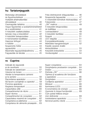 Page 3hu Tartalomjegyzék 
Biztonsági útmutatások 
és figyelmeztetések ............................. 38
Hulladék-ártalmatlanítási 
útmutatások .......................................... 40
Csomagolás tartalma .......................... 40
Vegye figyelembe a szobah őmérsékletet
és a szell őztetést .................................. 41
A készülék csatlakoztatása ................ 41
Ismerje meg a készüléket .................. 42
A készülék bekapcsolása .................. 43 
Ah őmérséklet beállítása...