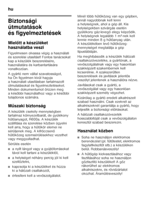 Page 38hu 
38
hu Tartalo mjegyzékh
uH as
zn álati  útmutat ó
Biztonsági  
útmutatások  
és figyelmeztetések 
Miel őtt a készüléket 
használatba veszi 
Figyelmesen olvassa végig a használati  
és szerelési utasítást! Fontos tanácsokat 
kap a készülék beszerelésére, 
használatára és karbantartására 
vonatkozóan. 
A gyártó nem vállal szavatosságot,  
ha Ön figyelmen kívül hagyja  
a használati utasításban tartalmazott  
útmutatásokat és figyelmeztetéseket.  
Minden dokumentumot  őrizzen meg 
akés őbbi használathoz...