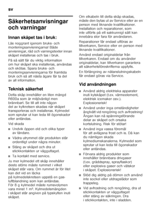 Page 22sv 
22
sv In neh ål lsförte c knings
vBr uksa nvis nin g
Säkerhetsanvisningar  
och varningar 
Innan skåpet tas i bruk: 
Läs noggrant igenom bruks- och  
monteringsanvisningarna! Både 
anvisningar, råd och varningstexter innan 
skåpet installeras och tas i bruk. 
På så sätt får du viktig information  
om hur skåpet ska installeras, användas  
och skötas. Spara bruks- och  
monteringsanvisningarna för framtida  
bruk och så att nästa ägare får ta del  
av all information. 
Teknisk säkerhet 
Detta skåp...