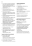 Page 58fi 
58
■Kun sulatat tai puhdistat kylmälaitteen,  
irrota ensin pistotulppa pistorasiasta  
tai kierrä irti sulake tai kytke sitä 
vastaava automaattisulake pois päältä. 
Vedä pistokkeesta, älä 
liitäntäjohdosta.
■Säilytä pulloja, joissa on  
korkeaprosenttista alkoholia, vain  
pystyasennossa ja tiiviisti suljettuna.
■Varo ettei muoviosiin ja  
ovitiivisteeseen pääse öljyä ja rasvaa. 
Muoviosat ja ovitiiviste saattavat silloin  
haurastua.
■Älä peitä ilmankiertoaukkoja tai aseta  
mitään niiden eteen....