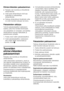 Page 65fi
65
Elintarvikkeiden pakastaminen
■Pakasta vain tuoreita ja virheettömiä  
elintarvikkeita.
■Vielä sulat elintarvikkeet eivät saa  
koskettaa jo pakastettuja  
elintarvikkeita.
■Pakkaa elintarvikkeet ilmatiiviisti, jotta  
ne eivät menetä makuaan tai kuivu.
Pakasteiden säilytys 
Työnnä pakastuslaatikot vasteeseen  
saakka, jotta ilma kiertää tehokkaasti. 
Jos pakasteita on runsaasti, voit sijoittaa  
elintarvikkeet suoraan lasihyllyille ja 
pakastinosan pohjalle.  
1. Poista ensin kaikki...