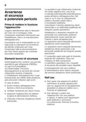 Page 26it 
26
i tIndic eit
Is t r
uz io n i per 
I´ u so
Avvertenze  
di sicurezza  
e potenziale pericolo 
Prima di mettere in funzione  
l'apparecchio 
Leggere attentamente tutte le istruzioni  
per l'uso ed il montaggio. Esse 
contengono importanti informazioni per 
l'installazione, l'uso e la manutenzione 
dell'apparecchio. 
Il produttore non è responsabile se voi  
trascurate le indicazioni ed avvertenze  
del libretto d’istruzioni per l’uso.  
Conservare tutta la documentazione  
per...