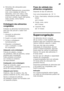 Page 37pt
37
■Alimentos não adequados para  
congelação:  
Legumes habitualmente consumidos 
crus, como saladas de folha ou 
rabanetes, ovos com casca, uvas, 
maças inteiras, peras e pêssegos,  
ovos bem cozidos, iogurt, leite gordo,  
natas azedas, crème fraîche 
emaionese.
Embalagem dos alimentos  
congelados 
Embalar os alimentos hermeticamente,  
para que não percam o sabor nem 
sequem. 
1. Introduzir os alimentos  na embalagem.
2. Expelir o ar para o exterior. 
3. Fechar a embalagem  hermeticamente.
4....