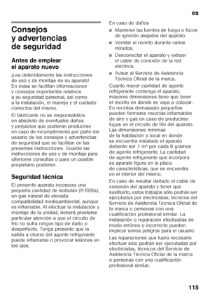 Page 115es
115
e sÍndi cee
sIns tr
uc cion e
s  de  
us o
Consejos  
y advertencias  
de seguridad 
Antes de emplear  
el aparato nuevo 
¡Lea detenidamente las instrucciones  
de uso y de montaje de su aparato! 
En éstas se facilitan informaciones 
y consejos importantes relativos 
a su seguridad personal, así como  
alainstalación, elmanejo yelcuidado  
correctos del mismo. 
El fabricante no se responsabiliza  
en absoluto de eventuales daños  
y perjuicios que pudieran producirse 
en caso de incumplimiento por...