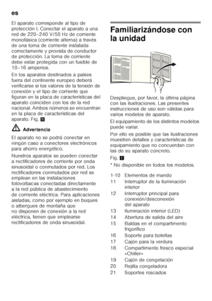 Page 120es 
120
El aparato corresponde al tipo de  
protección I. Conectar el aparato a una  
red de 220–240 V/50 Hz de corriente 
monofásica (corriente alterna) a través 
de una toma de corriente instalada 
correctamente y provista de conductor  
de protección. La toma de corriente  
debe estar protegida con un fusible de 
10–16 amperios. 
En los aparatos destinados a países  
fuera del continente europeo deberá 
verificarse si los valores de la tensión de 
conexión y el tipo de corriente que 
figuran en la...