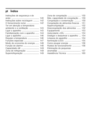 Page 5pt Índice 
Instruções de segurança e de 
aviso ..................................................... 140
Instruções sobre reciclagem ........... 142
O fornecimento inclui ........................ 142 
Ter em atenção a temperatura  
ambiente e a ventilação ................... 143
Ligar o aparelho ................................. 143
Familiarização com o aparelho ....... 144
Ligar o aparelho ................................. 146
Regular a temperatura ...................... 146 
Funções especiais...