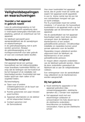 Page 73nl
73
nl In houdnl
Ge bru
ik s
aa nwijz in g
Veiligheidsbepalingen  
en waarschuwingen 
Voordat u het apparaat  
in gebruik neemt 
Lees de gebruiksaanwijzing en het  
installatievoorschrift nauwkeurig door.  
U vindt daarin belangrijke informatie over  
plaatsing, gebruik en onderhoud van het 
apparaat. 
De fabrikant aanvaardt geen  
aansprakelijkheid als de aanwijzingen 
en waarschuwingen  
in de gebruiksaanwijzing niet in acht  
worden genomen. Bewaar  
de gebruiksaanwijzing en het 
montagevoorschrift...