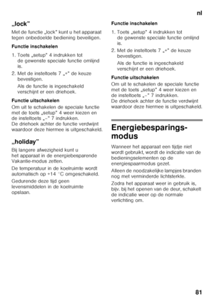 Page 81nl
81
„lock” 
Met de functie „lock” kunt u het apparaat  
tegen onbedoelde bediening beveiligen. 
Functie inschakelen
1. Toets „setup” 4 indrukken tot 
de gewenste speciale functie omlijnd  
is.
2. Met de insteltoets 7 „+” de keuze  bevestigen.  
Als de functie is ingeschakeld  
verschijnt er een driehoek.
Functie uitschakelen 
Om uit te schakelen de speciale functie  
met de toets „setup” 4 weer kiezen en  
de insteltoets „–” 7 indrukken.  
De driehoek achter de functie verdwijnt 
waardoor deze hiermee...