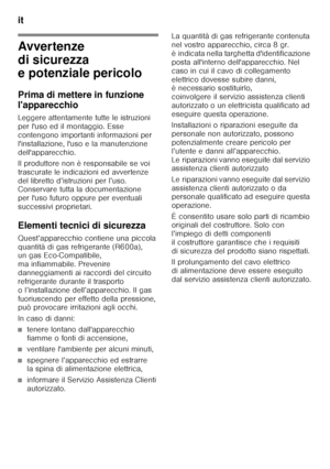 Page 94it 
94
i tIndic eit
Is t r
uz io n i per 
I´ u so
Avvertenze  
di sicurezza  
e potenziale pericolo 
Prima di mettere in funzione  
l'apparecchio 
Leggere attentamente tutte le istruzioni  
per l'uso ed il montaggio. Esse 
contengono importanti informazioni per 
l'installazione, l'uso e la manutenzione 
dell'apparecchio. 
Il produttore non è responsabile se voi  
trascurate le indicazioni ed avvertenze  
del libretto d’istruzioni per l’uso.  
Conservare tutta la documentazione  
per...