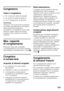 Page 105it
105
Congelatore 
Usare il congelatore
■Per conservare alimenti surgelati.
■Per produrre cubetti di ghiaccio.
■Per il congelamento di alimenti.
Avver tenza 
Attenzione che la porta del congelatore  
sia chiusa correttamente! Se la porta è 
aperta gli alimenti surgelati si 
scongelano. Il congelatore forma molto 
ghiaccio. Inoltre: spreco di energia  
a causa di alto consumo di corrente  
elettrica!
Max. capacità  
di congelamento 
Indicazioni sulla max. possibilità  
di congelamento in 24 ore sono...