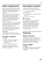 Page 107it
107
Super-congelamento 
Per conservare vitamine, valori nutritivi,  
aspetto e gusto, gli alimenti devono  
essere congelati completamente, anche  
nell’interno, nel tempo più breve 
possibile. 
Per prevenire un aumento indesiderato  
della temperatura, in concomitanza 
all’introduzione di alimenti freschi,  
attivare il super-congelamento qualche  
ora prima di introdurre gli alimenti  
freschi. In linea di massima sono  
sufficenti 4–6 ore. 
Se si vuole utilizzare la max. possibilità di...