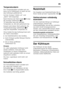 Page 15de15
Temperaturalarm 
Der Temperaturalarm schaltet sich ein,  
wenn es im Gefrierraum zu warm ist und 
das Gefriergut gefährdet ist. 
Auf der Anzeige 3 blinkt „AL“ und  
„alarm“ wird angezeigt. 
Nach Drücken der Alarm-Taste
2/9 zeigt 
die Anzeige Gefrierraum 2/3 
10 Sekunden lang die wärmste  
Temperatur an, die dort geherrscht hat. 
Danach wird dieser Wert gelöscht. Die  
Temperaturanzeige Gefrierraum 2/3 
zeigt die eingestellte Temperatur an. 
Ohne Gefahr für das Gefriergut kann sich  
der Alarm...