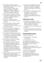 Page 141pt
141
■Não utilizar quaisquer objectos  
pontiagudos ou de arestas vivas para  
eliminar gelo simples 
ou em camadas. Poderá, assim, 
danificar a tubagem do agente 
refrigerador. O agente refrigerador,  
ao libertar-se, pode incendiar-se  
ou provocar ferimentos nos olhos. 
■Não guardar no aparelho produtos  
com gases propulsores (por ex. latas  
de spray) e produtos explosivos.  
Perigo de explosão!
■Não utilizar rodapés, gavetas,  
portas, etc. como estribos ou zonas 
de apoio.
■Para descongelar e...