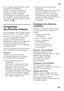 Page 151pt
151
Se for colocar muitos alimentos, todas  
as gavetas de congelados,  
excepto a mais inferior, podem ser 
retiradas e empilhar os alimentos 
directamente sobre as grelhas 
de congelação. Para retirar as gavetas  
de congelados, puxá-las para fora até  
ao encosto, elevá-las à frente e, depois, 
retirá-las. Fig.
7
Congelação  
de alimentos frescos 
Para congelação, deverá utilizar sempre  
alimentos frescos e em perfeito estado. 
Para que o valor nutricional, o aroma  
e a cor se mantenham o melhor...