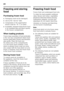 Page 38en 
38
Freezing and storing  
food 
Purchasing frozen food
■Packaging must not be damaged.
■Use by the “use by” date.
■Temperature in the supermarket  
freezer must be -18 °C or lower.
■If possible, transport deep-frozen food  
in an insulated bag and place quickly 
in the freezer compartment.
When loading products 
Freeze large quantities of food preferably  
in the very top compartment where food  
freezes particularly quickly and therefore  
also gently. Place the food over 
the whole area of the...