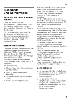 Page 5de5
de Inha lts ve rze ic hni sdeGe bra
uc hs anle it ung
Sicherheits-  
und Warnhinweise 
Bevor Sie das Gerät in Betrieb  
nehmen 
Lesen Sie Gebrauchs- und  
Montageanleitung aufmerksam durch!  
Sie enthalten wichtige Informationen  
über Aufstellen, Gebrauch und Wartung 
des Gerätes. 
Der Hersteller haftet nicht, wenn Sie  
die Hinweise und Warnungen der 
Gebrauchsanweisung missachten.  
Bewahren Sie alle Unterlagen für  
späteren Gebrauch oder für  
Nachbesitzer auf. 
Technische Sicherheit 
Das Gerät...