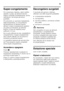 Page 67it
67
Super-congelamento 
Per conservare vitamine, valori nutritivi,  
aspetto e gusto, gli alimenti devono  
essere congelati completamente, anche  
nell’interno, nel tempo più breve 
possibile. 
Per prevenire un aumento indesiderato  
della temperatura, in concomitanza 
all’introduzione di alimenti freschi,  
attivare il super-congelamento qualche  
ora prima di introdurre gli alimenti  
freschi. In linea di massima sono  
sufficenti 4–6 ore. 
Se si vuole utilizzare la max. possibilità di...