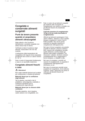 Page 55Congelate e
conservate alimenti
surgelati
Punti da tenere presente
quando si acquistano
alimenti ultrasurgelati
State attenti a che l’involucro
dell’alimento o prodotto surgelato non
abbia nessun tipo di danno.
Verificate la data di scadenza degli
alimenti. Assicuratevi che non sia
scaduta.
L’indicazione della temperatura del
congelatore del negozio dove acquistate
gli alimenti deve avere un valore minimo
di -18 °C.
Fate in modo di trasportarli direttamente
a casa in un sacchetto isotermico.
Congelate...