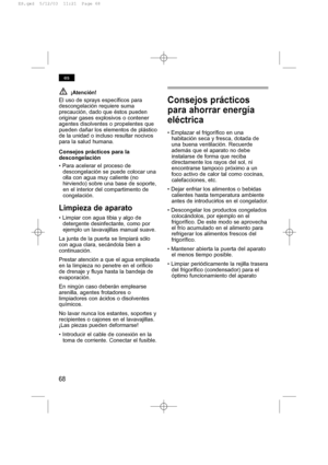 Page 7268
es
¡Atención!
El uso de sprays específicos para
descongelación requiere suma
precaución, dado que éstos pueden
originar gases explosivos o contener
agentes disolventes o propelentes que
pueden dañar los elementos de plástico
de la unidad o incluso resultar nocivos
para la salud humana.
Consejos prácticos para la
descongelación
• Para acelerar el proceso de
descongelación se puede colocar una
olla con agua muy caliente (no
hirviendo) sobre una base de soporte,
en el interior del compartimento de...