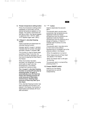 Page 2121
en
9. Freezer temperature setting button
Press the temperature setting button
repeatedly or continually until the
desired temperature appears on the
display. The system memorises the
last figure shoen. (the figures appear
in sequence from -18 ºC to -26ºC. -
18 ºC appears again after -26ºC).
10.  ultra-fast freezing
button
Used to activate and deactivate the
ultra-fast frezing function.  
Indicator light 6 (amber)
indicates that the function has been
activated. Display 7indicates “SU”.
This function is...