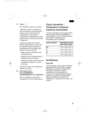 Page 5111. Tasto “ ”
Per disattivare l’allarme acustico.
L’allarme acustico è attivato nel
caso di rilevarsi una temperatura
troppo elevata nell’interno del
congelatore, minacciando il
congelamento degli alimenti (nello
stesso tempo si accende la spia 8

L’allarme acustico può essere
attivato puntualmente, senza che
ciò significhi nessun pericolo di
deterioramento immediato degli
alimenti nei casi seguenti:
- Nella messa in funzionamento
dell’apparecchio
- Qualora siano introdotte grandi
quantità di alimenti...