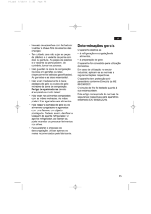 Page 7975
pt
• No caso de aparelhos com fechadura:
Guardar a chave fora do alcance das
crianças!
• Ter cuidado para não sujar as peças
de plástico e o vedante da porta com
óleo ou gordura. As peças de plástico
e o vedante da porta podem, de
contrário, tornar-se porosos.
• Não guardar na zona de congelação
líquidos em garrafas ou latas
(especialmente bebidas gaseificadas).
As garrafas e as latas rebentarão!.
• Não levar imediatamente à boca
pedaços de gelo ou cubos de gelo
retirados da zona de congelação.
Perigo...