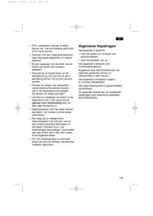 Page 109105
nl
• Plint, uittrekbare manden of laden,
deuren etc. niet als opstapje gebruiken
of om op te leunen.
• Dranken met een hoog alcoholpercen-
tage altijd goed afgesloten en staand
bewaren.
• Bij een apparaat met deurslot: sleutel
buiten het bereik van kinderen
bewaren!
• Zorg dat de kunststof delen en de
deurafdichting niet met olie of vet in
aanraking komen. Ze kunnen poreus
worden.
• Flessen en blikjes met vloeistoffen –
vooral koolzuurhoudende dranken –
niet in de diepvriesruimte opslaan.
De flessen...