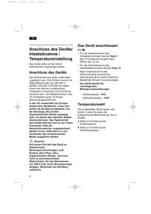 Page 88
de
Das Gerät anschliessen
Bild W
• Für die Inbetriebnahme des
Kühlabteils drücken Sie die Taste 1.
Die Innenbeleuchtung geht beim
Öffnen der Tür an.
• Für die Inbetriebnahme des
Gefrierabteils drücken Sie die Taste 12.
• Nach Inbetriebnahme des
Gefrierschranks leuchtet die
Alarmleuchte 8auf (siehe Abschnitt
Bedienfeld. 8Alarm-Leuchtanzeige).
Das Gerät besitzt die
nachfolgenden
Werksgrundeinstellungen
Kühltemperatur: +6ºC
Gefriertemperatur: -18ºC
Temperaturwahl
Die eingestellten Werte lassen sich...