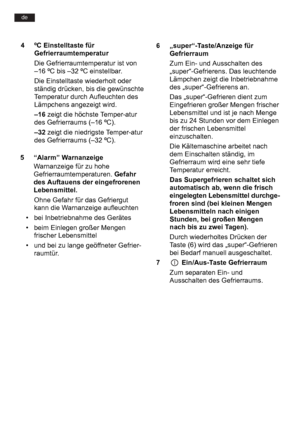 Page 6de
5 “Alarm” WarnanzeigeWarnanzeige für zu hohe 
Gefrierraumtemperaturen.  Gefahr
des Auftauens der eingefrorenen 
Lebensmittel.
Ohne Gefahr für das Gefriergut 
kann die Warnanzeige aufleuchten
