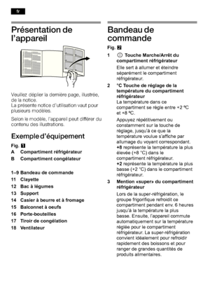 Page 30-5.)//&*)  ! ++-&
$   *!    !)!    $#!*
    #  
  !*#  #  $##  %$#  $! 
$$!  ) 
    )   !  $#  *!!  $
#$    $#!#
2(+  !5,0&+()/
)!0  !  *(()!
Fig. Q
A Compartiment réfrigérateur 
B Compartiment congélateur 
1–9 Bandeau de commande 
11 Clayette  
12 Bac à légumes 
13 Support 
14 Casier à beurre et à fromage
15 Balconnet à oeufs 
16 Porte-bouteilles 
17 Tiroir de congélation 
18...