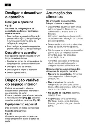 Page 74Desligar e desactivar 
o aparelho
Desligar o aparelho 
Fig. W
As zonas de refrigeração e de 
congelação podem ser desligadas
separadamente. 
