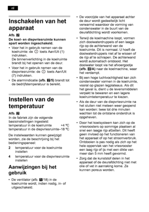 Page 100Inschakelen van het 
apparaat
Afb. W
De koel- en diepvriesruimte kunnen 
apart worden ingeschakeld. 
