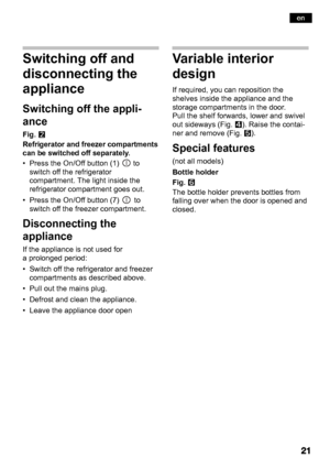 Page 21Switching off and 
disconnecting the 
appliance
Switching off the appli- 
ance
Fig.W
Refrigerator and freezer compartments 
can be switched off separately. 
