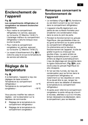 Page 33Enclenchement de 
l’appareil
Fig.W
Les compartiments réfrigérateur et 
congélateur se laissent enclencher 
séparément. 
