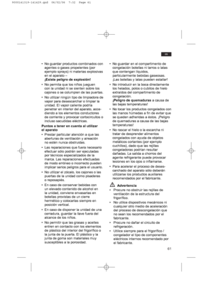 Page 6161
es
• No guardar productos combinados con
agentes o gases propelentes (por
ejemplo sprays) ni materias explosivas
en el aparato – 
¡Existe peligro de explosión!
• No permita que los niños jueguen
con la unidad ni se sienten sobre los
cajones o se columpien de las puertas.
• No utilizar ningún tipo de limpiadora de
vapor para desescarchar o limpiar la
unidad. El vapor caliente podría
penetrar en interior del aparato, acce-
diendo a los elementos conductores
de corriente y provocar cortocircuitos o...