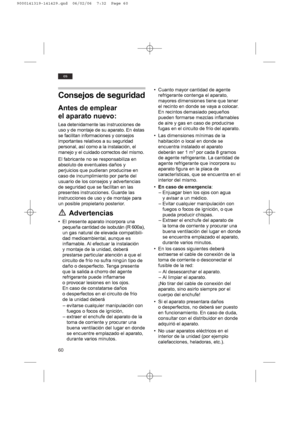 Page 6060
es
Consejos de seguridad
Antes de emplear
el aparato nuevo:
Lea detenidamente las instrucciones de
uso y de montaje de su aparato. En éstas
se facilitan informaciones y consejos
importantes relativos a su seguridad
personal, así como a la instalación, el
manejo y el cuidado correctos del mismo.
El fabricante no se responsabiliza en
absoluto de eventuales daños y
perjuicios que pudieran producirse en
caso de incumplimiento por parte del
usuario de los consejos y advertencias
de seguridad que se...