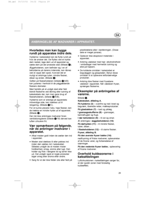 Page 29DA
ANBRINGELSE AF MADVARER I APPARATET.
Hvorledes man kan bygge
rundt på apparates indre dele.
Hylderne i køleskabet kan de flytte rundt på
hvis de ønsker det. De flyttes ved at trykke
dem nedad, tage dem ud af apparatet og
sætte dem på det ønskede sted (Billede d
).
Æggeholderen, som befinder sig i en af
beholderne på dørens inderside, kan åbnes
ved at vippe den opad, hvorved det er
muligt at anbringe tuber, mindre flasker,
dåser og andet. (Billede f
)
Gaflen på flaskeholderen (billede g
/A/B)
kan...