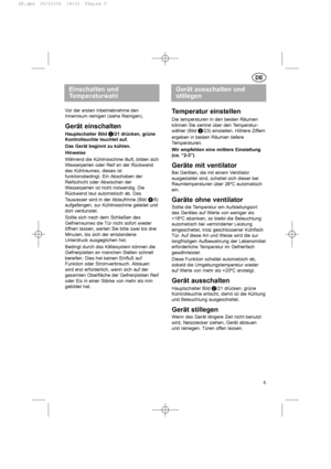 Page 5Einschalten und
Temperaturwahl
Vor der ersten Inbetriebnahme den
Innenraum reinigen (siehe Reinigen).
Gerät einschalten
Hauptschalter Bild s
/21 drücken, grüne
Kontrolleuchte leuchtet auf.
Das Gerät beginnt zu kühlen.
Hinweise
Während die Kühlmaschine läuft, bilden sich
Wasserperlen oder Reif an der Rückwand
des Kühlraumes, dieses ist
funktionsbedingt. Ein Abschaben der
Reifschicht oder Abwischen der
Wasserperlen ist nicht notwendig. Die
Rückwand taut automatisch ab. Das
Tauwasser wird in der Ablaufrinne...