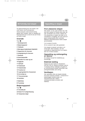 Page 49Før gjennomlesing bør man brette ut de
siste sidene med illustrasjonene.
Denne brosjyren med bruksanvisning
gjelder flere modeller. Noen av detaljene på
illustrasjonene kan avvike fra de som finnes
på Deres modell.
Oversikt
Figur a
1 Ventilasjonsrist
2 Betjeningspanel
3 Trådhyller
4 Bakvegg på kjøleskapet (kjøledel)
5 Tapperenne for tinevann
6 Avløpsåpning for tinevann
7 Glashylle
8 Grønnsakskuffer
9 Beholder for smør og ost
10 Egghylle
11 Dørhylle
12 Flaskehylle
13 Flaskeholder
14 Frysekurver
15...