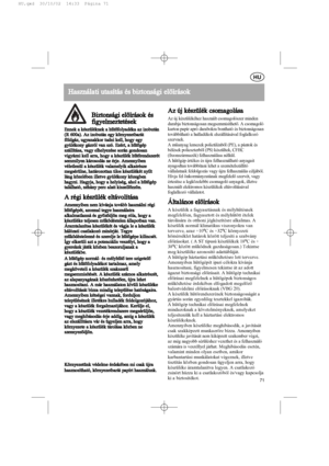 Page 71H Ha
as
sz
zn
ná
ál
la
at
ti
i   
u ut
ta
as
sí
ít
tá
ás
s   
é és
s   
b bi
iz
zt
to
on
ns
sá
ág
gi
i  
e el
lõ
õí
ír
rá
ás
so
ok
k
Az 
 új 
 készülék 
 csomagolása
Az új készülékéhez használt csomagolószer minden
darabja biztonságosan megsemmisíthetõ. A csomagoló
karton papír apró darabokra bontható és biztonságosan
továbbítható a hulladékok elszállításával foglalkozó
szervnek.
A mûanyag lemezek polietilénbõl (PE), a pántok és
bélések polieszterbõl (PS) készültek, CFHC
(freonszármazék) felhasználása...